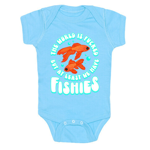 The World is F***ed But At Least We Have Fishies Goldfish Baby One-Piece