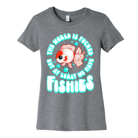 The World is F***ed But At Least We Have Fishies Oranda Fancy Goldfish Womens T-Shirt