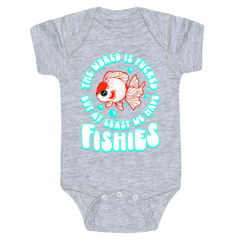 The World is F***ed But At Least We Have Fishies Oranda Fancy Goldfish Baby One-Piece