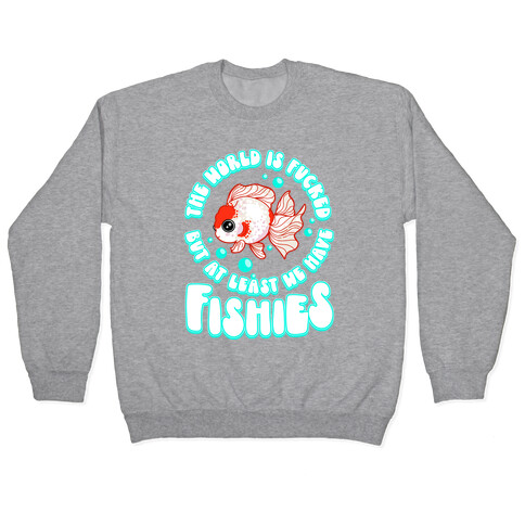 The World is F***ed But At Least We Have Fishies Oranda Fancy Goldfish Pullover