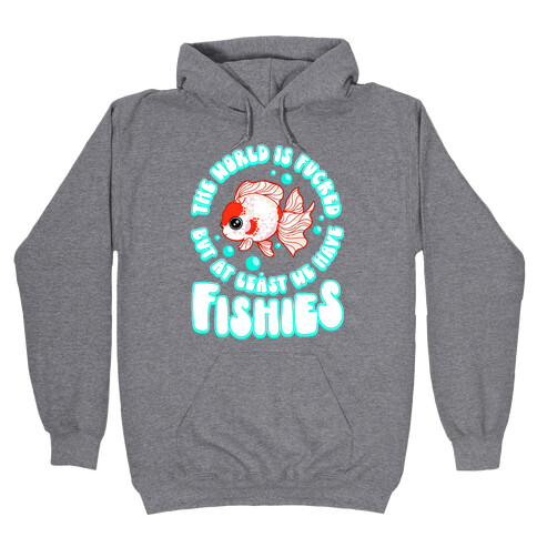 The World is F***ed But At Least We Have Fishies Oranda Fancy Goldfish Hooded Sweatshirt