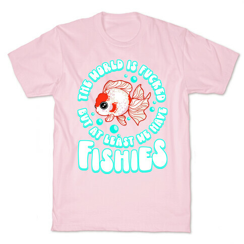 The World is F***ed But At Least We Have Fishies Oranda Fancy Goldfish T-Shirt