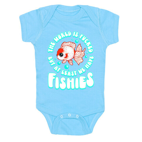 The World is F***ed But At Least We Have Fishies Oranda Fancy Goldfish Baby One-Piece