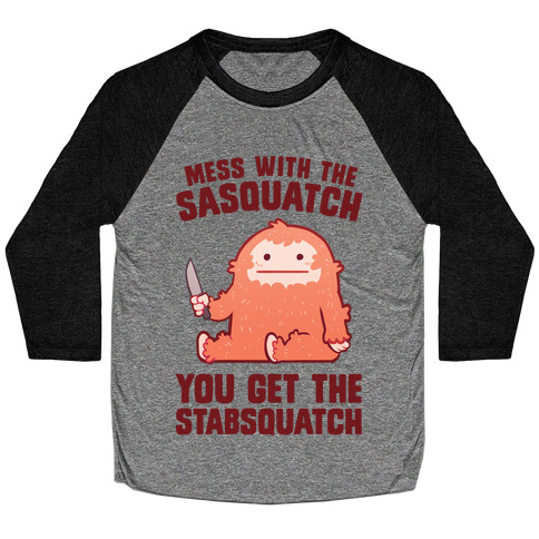 Mess With The Sasquatch, You Get The Stabsquatch Baseball Tee