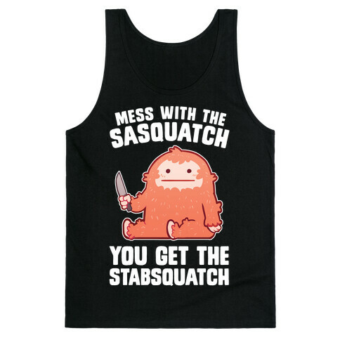 Mess With The Sasquatch, You Get The Stabsquatch Tank Top