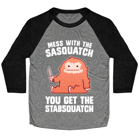 Mess With The Sasquatch, You Get The Stabsquatch Baseball Tee