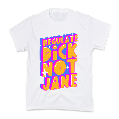 Regulate Dick Not Jane Kids T-Shirt