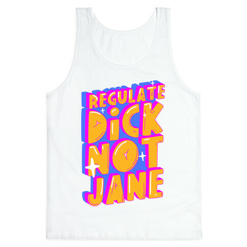 Regulate Dick Not Jane Tank Top