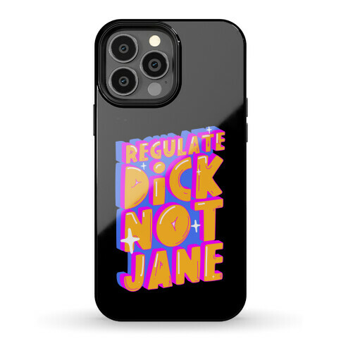 Regulate Dick Not Jane Phone Case