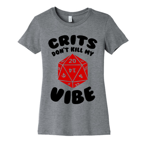 Crits Don't Kill My Vibe Womens T-Shirt