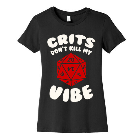 Crits Don't Kill My Vibe Womens T-Shirt