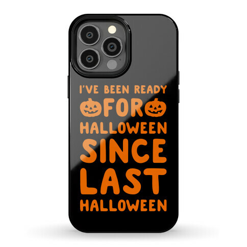 I've Been Ready For Halloween Since Last Halloween Phone Case