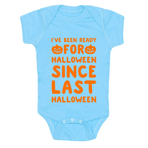 I've Been Ready For Halloween Since Last Halloween Baby One-Piece
