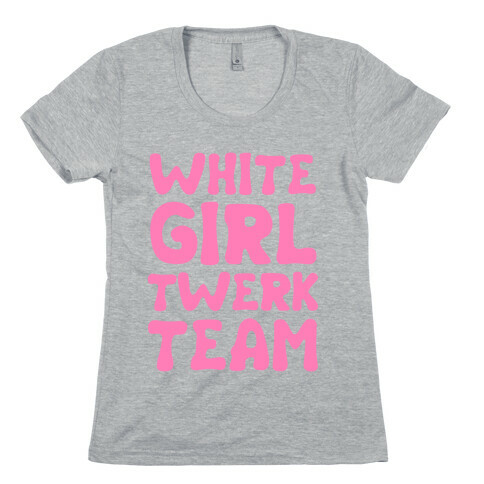 White Girl Twerk Team Womens T-Shirt