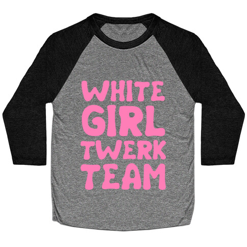 White Girl Twerk Team Baseball Tee