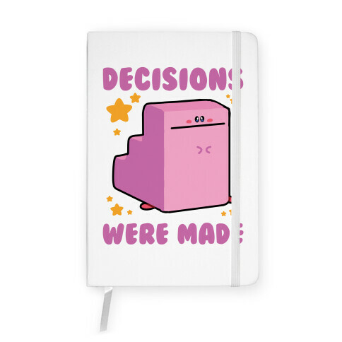 Decisions Were Made Notebook