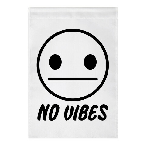 No Vibes  Garden Flag