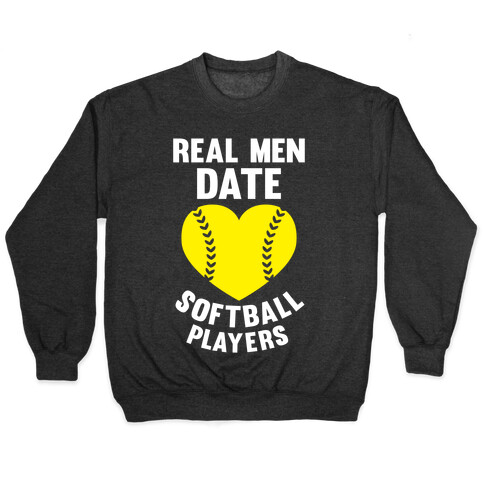 Real Men Date Softball Players Pullover