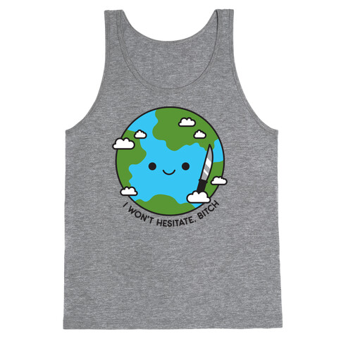 I Won't Hesitate, Bitch Earth Tank Top