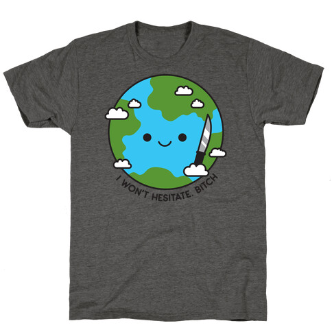 I Won't Hesitate, Bitch Earth T-Shirt