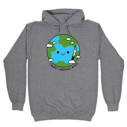 I Won't Hesitate, Bitch Earth Hooded Sweatshirt