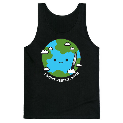 I Won't Hesitate, Bitch Earth Tank Top