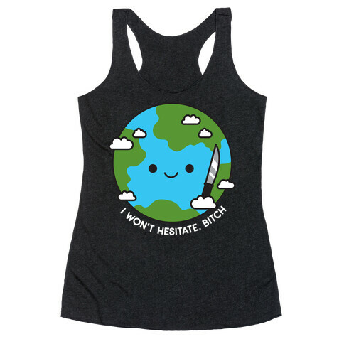 I Won't Hesitate, Bitch Earth Racerback Tank Top