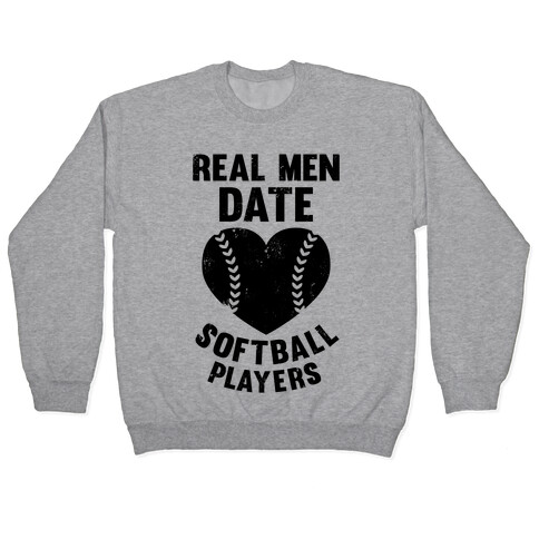 Real Men Date Softball Players Pullover