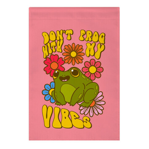 Don't Frog With My Vibes Garden Flag