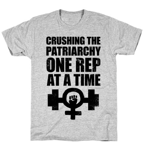 Crushing the Patriarchy One Rep at a Time T-Shirt