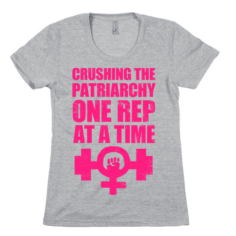 Crushing the Patriarchy One Rep at a Time Womens T-Shirt