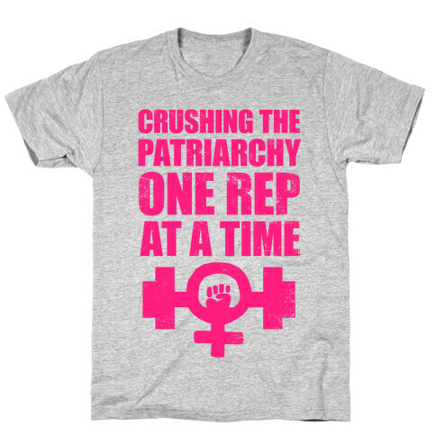 Crushing the Patriarchy One Rep at a Time T-Shirt