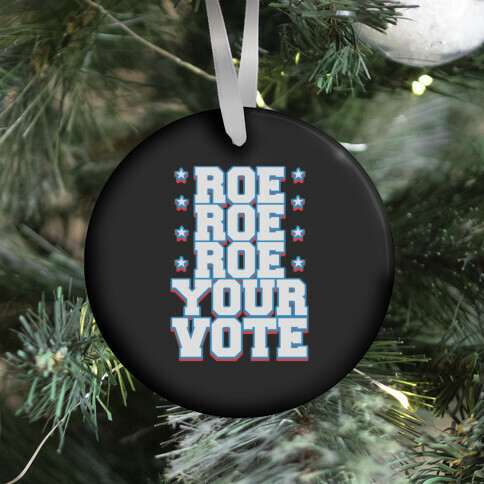 Roe, Roe, Roe Your Vote!  Ornament