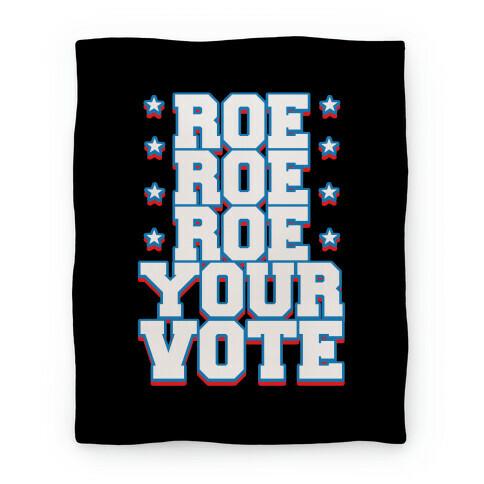 Roe, Roe, Roe Your Vote!  Blanket