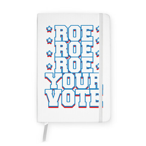 Roe, Roe, Roe Your Vote!  Notebook