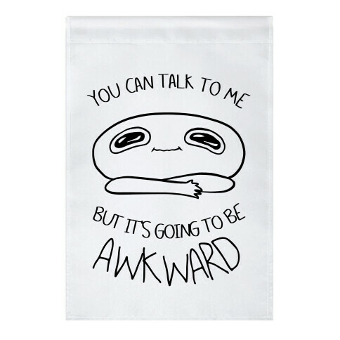 You Can Talk To Me But It's Going To Be Awkward Garden Flag