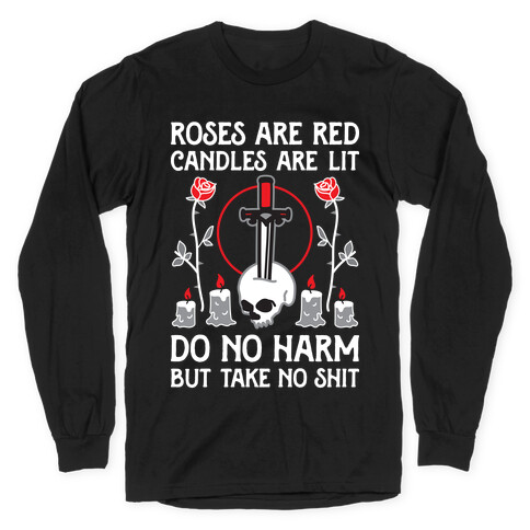 Rose Are Red, Candles Are Lit, Do No Harm, But Take No Shit Long Sleeve T-Shirt