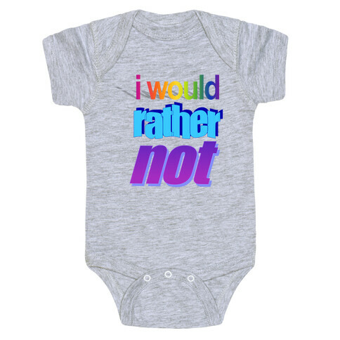 I Would Rather Not WordArt Parody Baby One-Piece