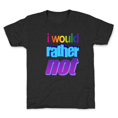 I Would Rather Not WordArt Parody Kids T-Shirt