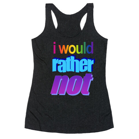 I Would Rather Not WordArt Parody Racerback Tank Top