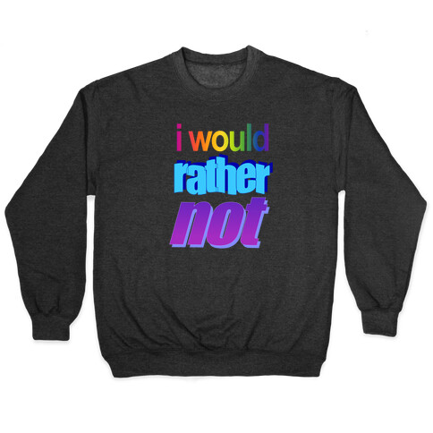 I Would Rather Not WordArt Parody Pullover