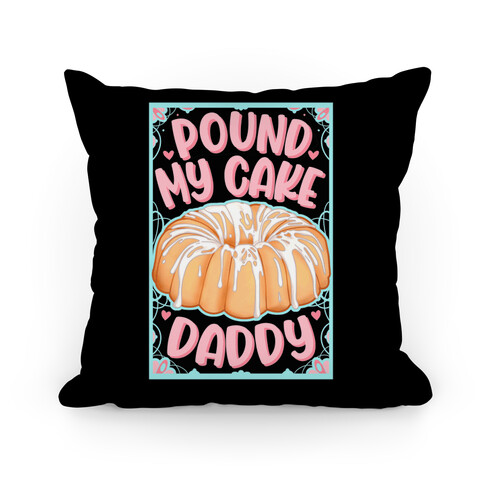 Pound My Cake Daddy Pillow