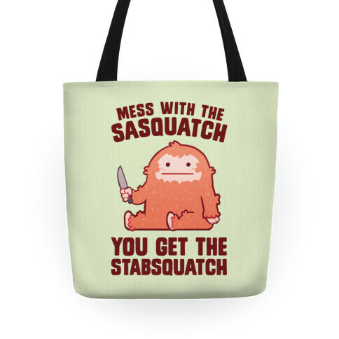 Mess With The Sasquatch, You Get The Stabsquatch Tote