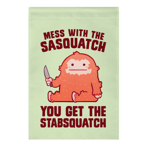 Mess With The Sasquatch, You Get The Stabsquatch Garden Flag