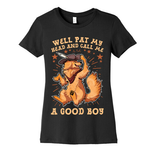 Well Pat My Head And Call Me A Good Boy Womens T-Shirt