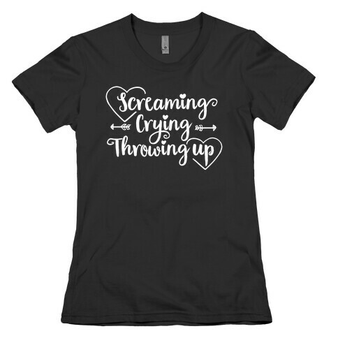 Screaming, Crying, Throwing Up  Womens T-Shirt