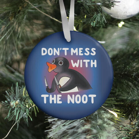 Don't Mess With The Noot Ornament
