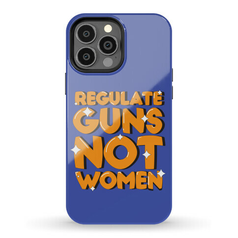 Regulate Guns, Not Women Phone Case