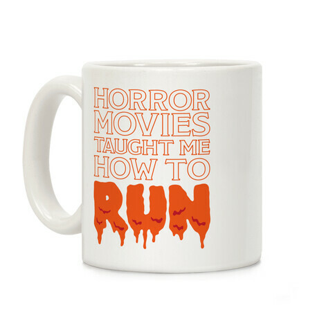 Horror Movies Taught Me How To RUN Coffee Mug