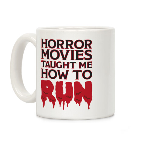 Horror Movies Taught Me How To RUN Coffee Mug